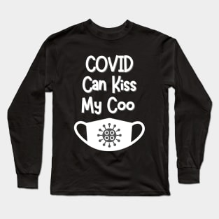 COVID can kiss my coo Long Sleeve T-Shirt